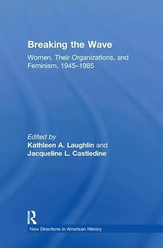 Breaking the Wave: Women, Their Organizations, and Feminism, 1945-1985 cover