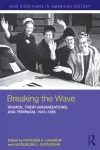 Breaking the Wave: Women, Their Organizations, and Feminism, 1945-1985 cover