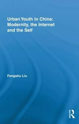 Urban Youth in China: Modernity, the Internet and the Self cover