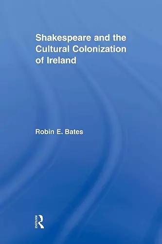 Shakespeare and the Cultural Colonization of Ireland cover