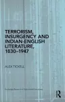 Terrorism, Insurgency and Indian-English Literature, 1830-1947 cover