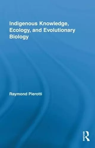 Indigenous Knowledge, Ecology, and Evolutionary Biology cover