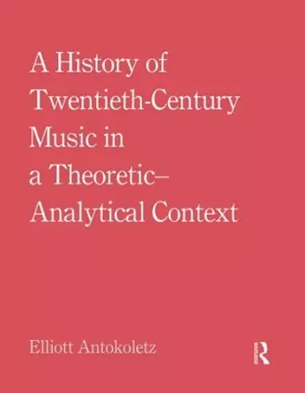 A History of Twentieth-Century Music in a Theoretic-Analytical Context cover