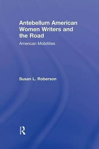 Antebellum American Women Writers and the Road cover