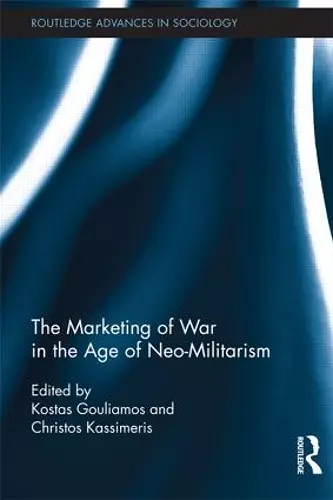 The Marketing of War in the Age of Neo-Militarism cover