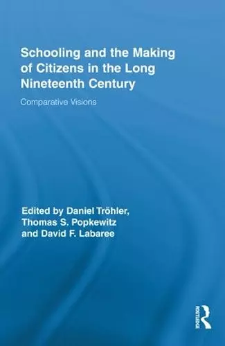 Schooling and the Making of Citizens in the Long Nineteenth Century cover