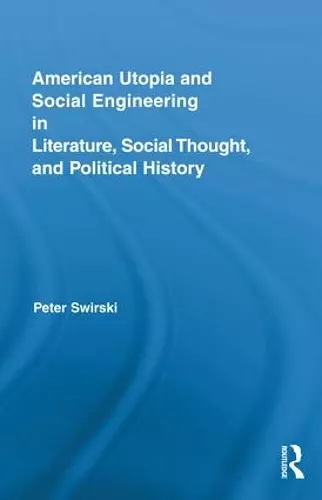 American Utopia and Social Engineering in Literature, Social Thought, and Political History cover