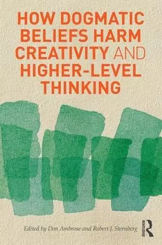 How Dogmatic Beliefs Harm Creativity and Higher-level Thinking cover