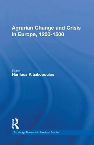 Agrarian Change and Crisis in Europe, 1200-1500 cover