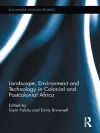 Landscape, Environment and Technology in Colonial and Postcolonial Africa cover