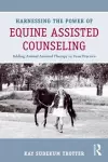 Harnessing the Power of Equine Assisted Counseling cover