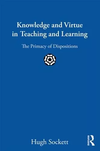 Knowledge and Virtue in Teaching and Learning cover