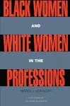 Black Women and White Women in the Professions cover