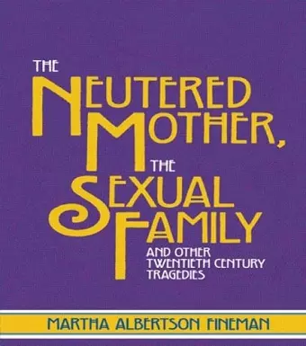 The Neutered Mother, The Sexual Family and Other Twentieth Century Tragedies cover