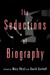 The Seductions of Biography cover