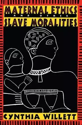 Maternal Ethics and Other Slave Moralities cover