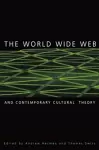 The World Wide Web and Contemporary Cultural Theory cover