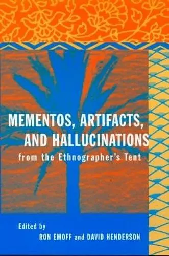 Mementos, Artifacts and Hallucinations from the Ethnographer's Tent cover