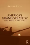 America's Grand Strategy and World Politics cover