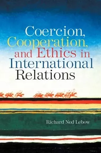 Coercion, Cooperation, and Ethics in International Relations cover