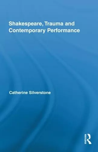 Shakespeare, Trauma and Contemporary Performance cover