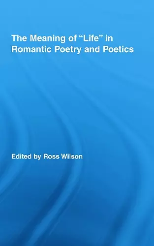 The Meaning of Life in Romantic Poetry and Poetics cover