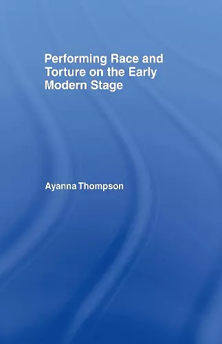 Performing Race and Torture on the Early Modern Stage cover