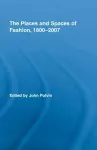 The Places and Spaces of Fashion, 1800-2007 cover