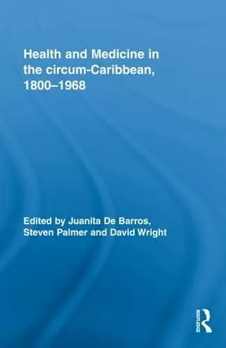 Health and Medicine in the circum-Caribbean, 1800–1968 cover