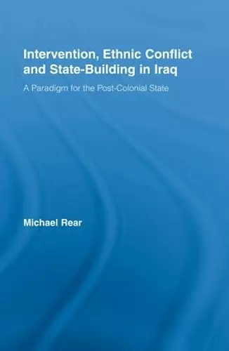 Intervention, Ethnic Conflict and State-Building in Iraq cover