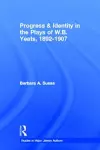 Progress & Identity in the Plays of W.B. Yeats, 1892-1907 cover