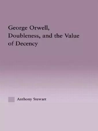 George Orwell, Doubleness, and the Value of Decency cover