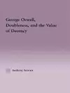 George Orwell, Doubleness, and the Value of Decency cover