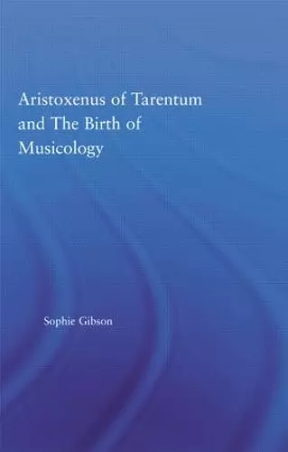 Aristoxenus of Tarentum and the Birth of Musicology cover