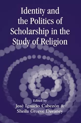 Identity and the Politics of Scholarship in the Study of Religion cover