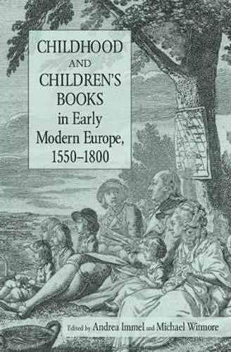 Childhood and Children's Books in Early Modern Europe, 1550-1800 cover