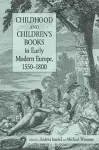 Childhood and Children's Books in Early Modern Europe, 1550-1800 cover