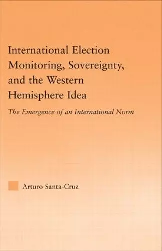 International Election Monitoring, Sovereignty, and the Western Hemisphere cover