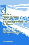 Asian Americans and the Shifting Politics of Race cover