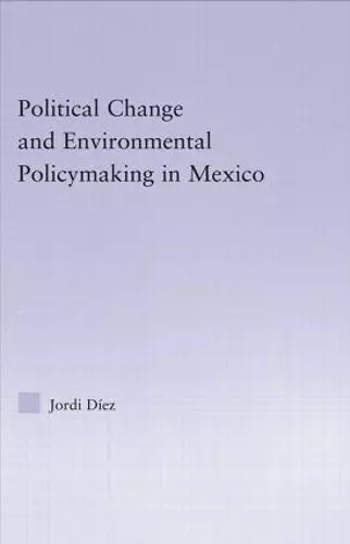 Political Change and Environmental Policymaking in Mexico cover