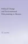 Political Change and Environmental Policymaking in Mexico cover