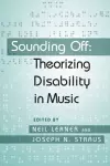 Sounding Off: Theorizing Disability in Music cover