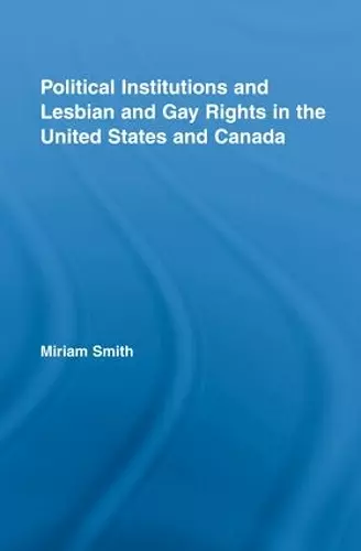 Political Institutions and Lesbian and Gay Rights in the United States and Canada cover