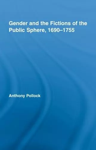 Gender and the Fictions of the Public Sphere, 1690-1755 cover