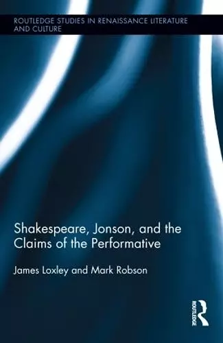 Shakespeare, Jonson, and the Claims of the Performative cover