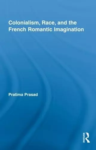 Colonialism, Race, and the French Romantic Imagination cover