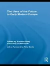 The Uses of the Future in Early Modern Europe cover