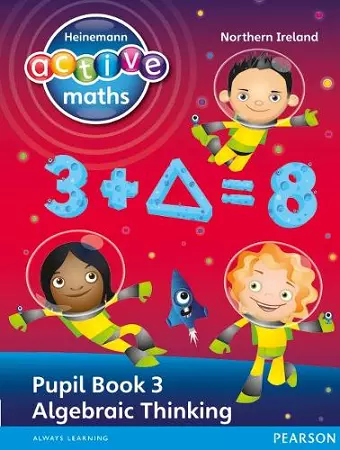 Heinemann Active Maths Northern Ireland - Key Stage 2 - Exploring Number - Pupil Book 3 - Algebraic Thinking cover