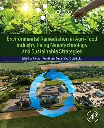 Environmental Remediation in Agri-Food Industry Using Nanotechnology and Sustainable Strategies cover