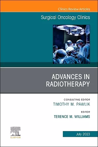 Advances in Radiotherapy, An Issue of Surgical Oncology Clinics of North America cover
